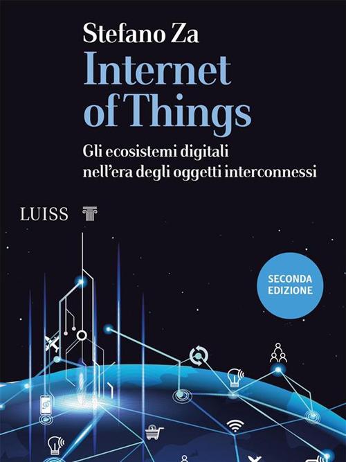 Internet of things. Gli ecosistemi digitali nell'era degli oggetti interconnessi - Stefano Za - ebook
