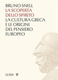 La scoperta dello spirito. La cultura greca e le origini del pensiero europeo