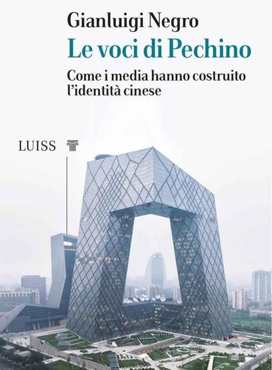 Le voci di Pechino. Come i media hanno costruito l'identità cinese - Gianluigi Negro - copertina