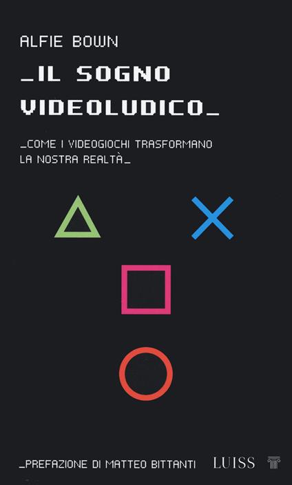 Il sogno videoludico. Come i videogiochi trasformano la realtà - Alfie Bown - copertina