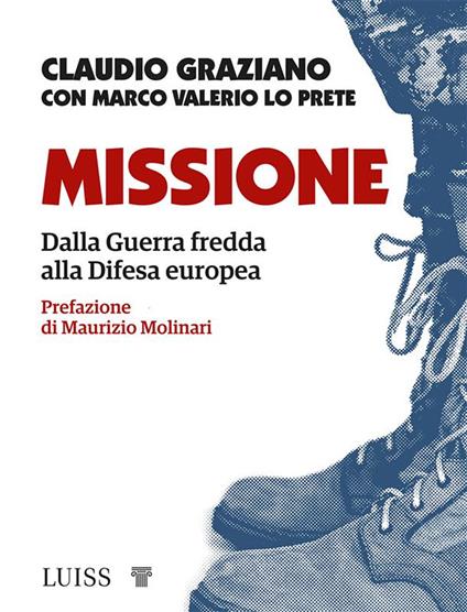 Missione. Dalla guerra fredda alla Difesa europea - Claudio Graziano,Marco Valerio Lo Prete - ebook