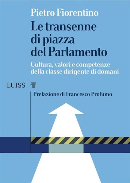 Le transenne di Piazza del Parlamento. Cultura, valori e competenze della classe dirigente di domani - Pietro Fiorentino - ebook