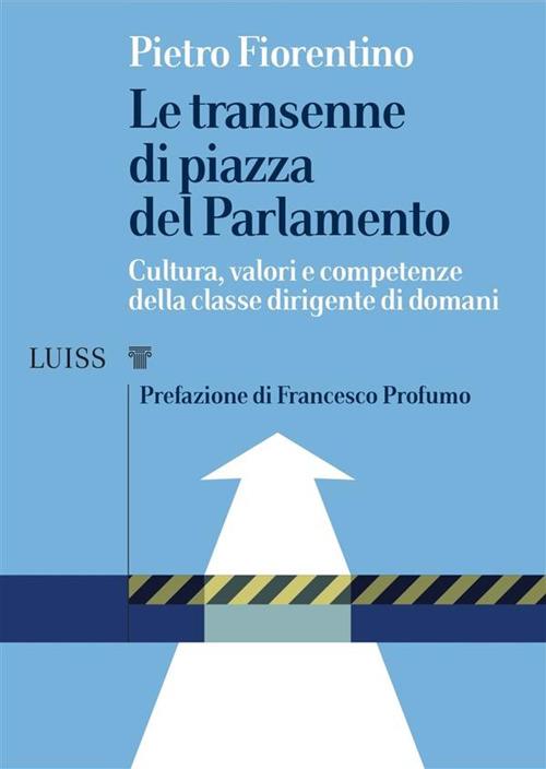 Le transenne di Piazza del Parlamento. Cultura, valori e competenze della classe dirigente di domani - Pietro Fiorentino - ebook