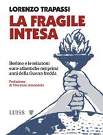 La fragile intesa. Berlino e le relazioni euro-atlantiche nei primi anni della Guerra fredda