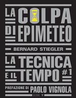 La colpa di Epimeteo. Vol. 1: La tecnica e il tempo