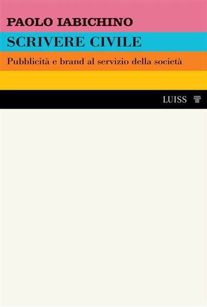 Scrivere civile. Pubblicità e brand al servizio della società - Paolo Iabichino - ebook