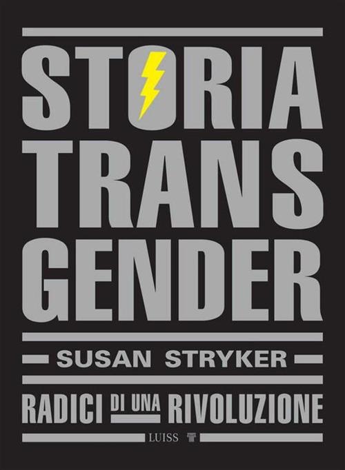 Storia transgender. Radici di una rivoluzione - Susan Stryker,Gruppo di ricerca Ippolita,Laura Fontanella,Marta Palvarini - ebook