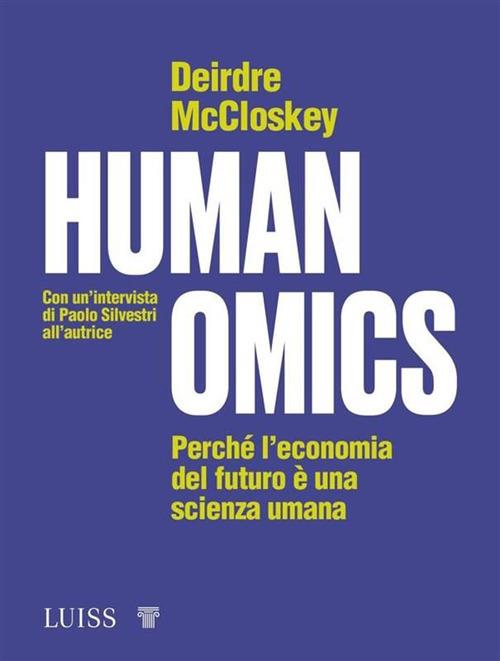 Humanomics. Perché l'economia del futuro è una scienza umana - Deirdre N. McCloskey - ebook