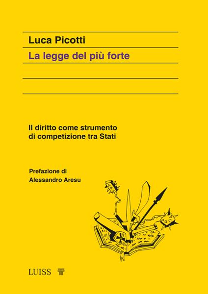 La legge del più forte. Il diritto come strumento di competizione tra Stati - Luca Picotti - copertina