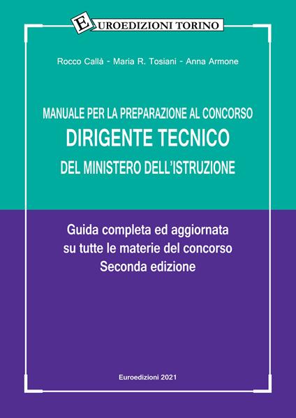 Manuale per la preparazione al concorso dirigente tecnico del Ministero dell'Istruzione. Guida completa ed aggiornata su tutte le materie del concorso - Rocco Callà,Maria R. Tosiani,Anna Armone - copertina