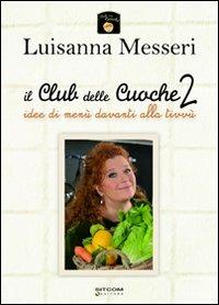 Il club delle cuoche. Vol. 2: Idee di menù davanti alla tivvù - Luisanna Messeri - copertina