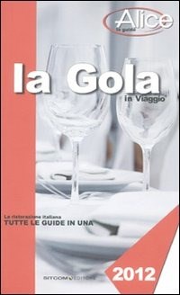 La gola in viaggio 2012 - Libro - LT Editore - Le guide di Alice | IBS