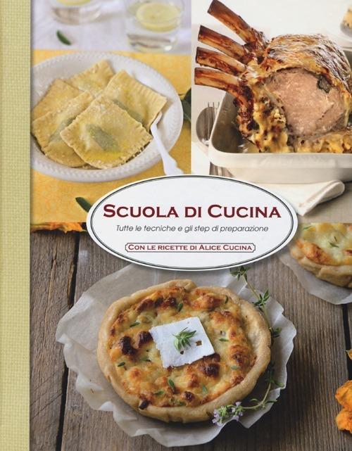 Scuola di cucina. Tutte le tecniche e gli step di preparazione - copertina