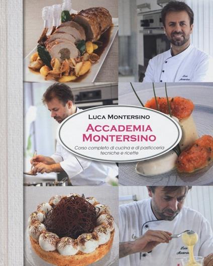 Accademia Montersino. Corso completo di cucina e di pasticceria tecniche e  ricette - Luca Montersino - Libro - LT Editore - | IBS