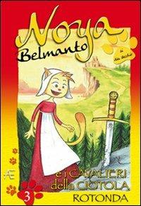 Noya Belmanto. Vol. 3: I cavalieri della ciotola rotonda. - Ada Becchio - copertina