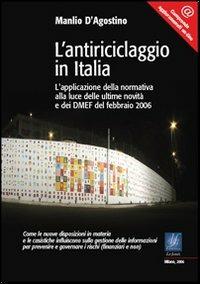 L' antiriciclaggio in Italia. L'applicazione della normativa alla luce delle ultime novità e dei DMEF del febbraio 2006 - Manlio D'Agostino - copertina