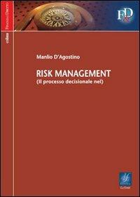 Il processo decisionale nel risk management - Manlio D'Agostino - copertina