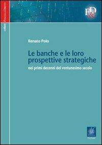 Le banche e le loro prospettive strategiche nei primi decenni del ventunesimo secolo - Renato Polo - copertina