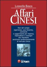 Affari cinesi. Voci dal campo. Esperienze, cas histories. Commenti e suggerimenti per imprese, imprenditori e manager... - Leonello Bosco - copertina