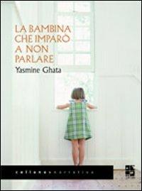La bambina che imparò a non parlare - Yasmine Ghata - copertina