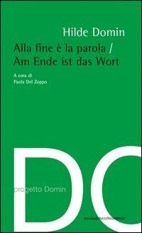 Alla fine è la parola. Ediz. italiana e tedesca - Hilde Domin - copertina