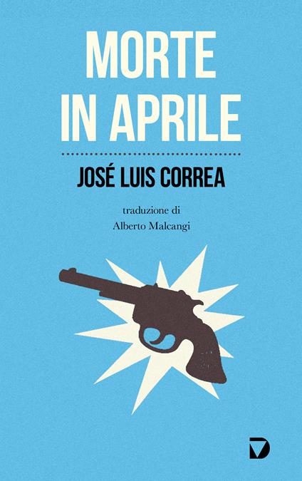 Morte in aprile - José Luis Correa,Alberto Malcangi - ebook