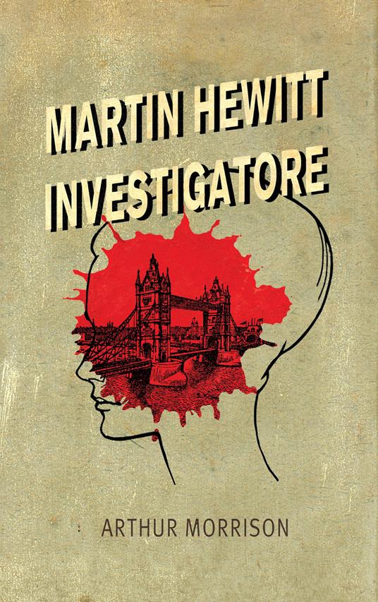 Martin Hewitt, investigatore - Arthur Morrison,Maurizio Ceccato,Angelo Riccioni - ebook