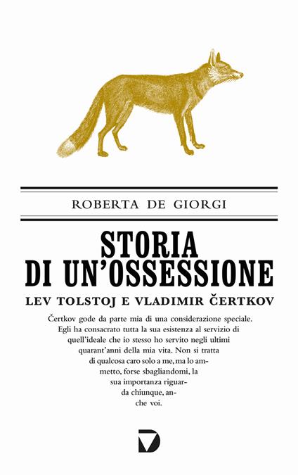 Storia di un'ossessione. Lev Tolstoj e Vladimir Certkov - Roberta De Giorgi - copertina