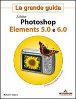 Adobe Photoshop Elements 5.0 e 6.0. La grande guida