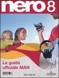 Nero 8. La guida ufficiale MAN. Con CD-ROM - Elena Dagradi - copertina