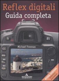 Reflex digitali. Guida completa - Michael Freeman - copertina