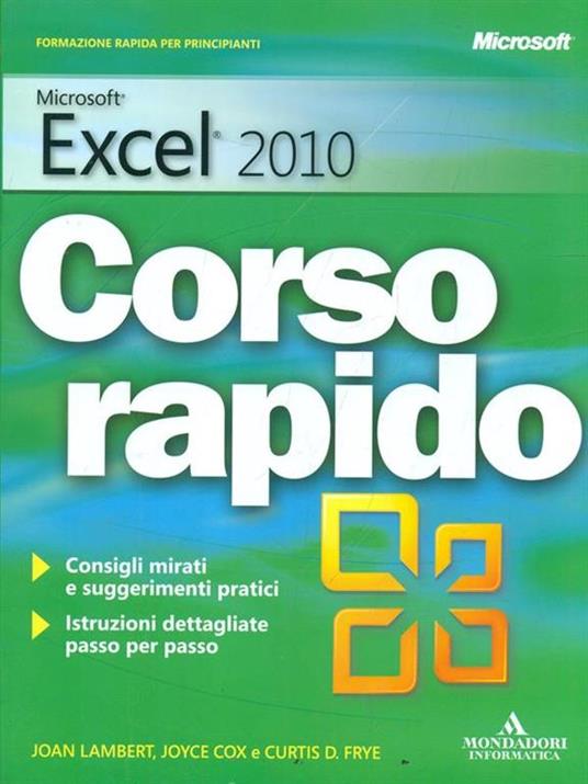 Microsoft Excel 2010. Corso rapido - Joan Lambert,Joyce Cox,Curtis Frye - 4