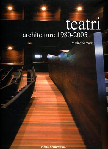 Teatri. Architetture 1980-2005 - Marino Narpozzi - 2