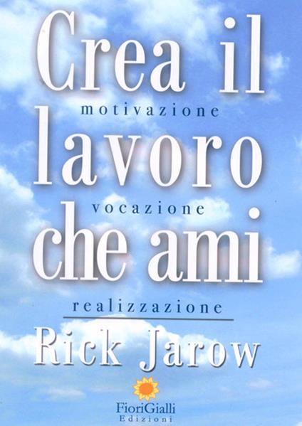 Crea il lavoro che ami - Rick Jarow - copertina