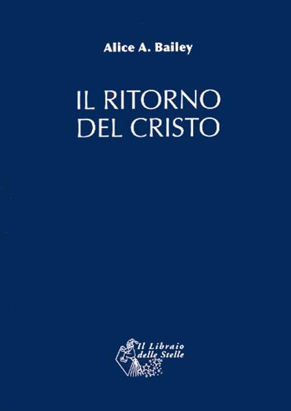 Il ritorno del Cristo - Alice A. Bailey - copertina