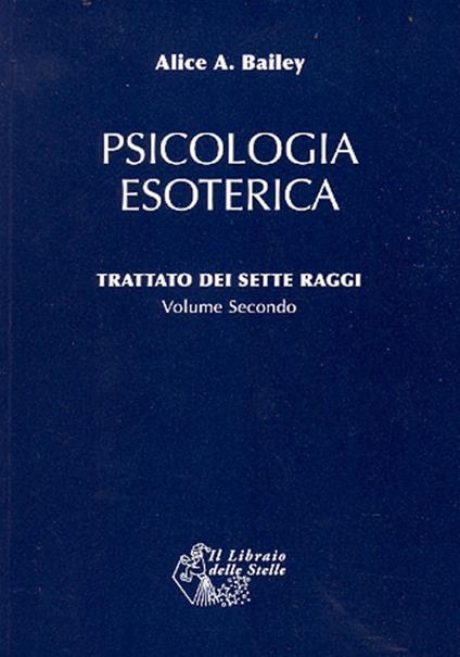 Trattato dei sette raggi. Vol. 2: Psicologia esoterica. - Alice A. Bailey - copertina