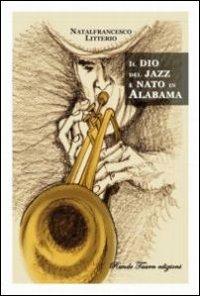 Il dio del jazz è nato in Alabama - Natalfrancesco Litterio - copertina