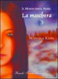 Il mondo senza nome. La maschera - Manuela Raffa - copertina