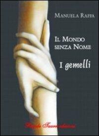 Il mondo senza nome. I gemelli - Manuela Raffa - copertina