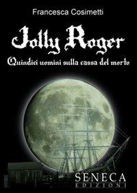 Jolly Roger. Quindici uomini sulla cassa del morto - Francesca Cosimetti - copertina