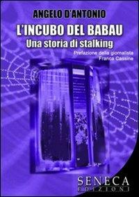 L' incubo del Babau. Una storia di stalking - Angelo D'Antonio - copertina