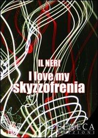 I love my skyzzofrenia - Il Neri - copertina