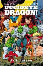 Savage Dragon. Vol. 10: Uccidete Dragon.