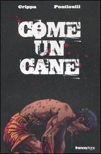 Come un cane - Alex Crippa,Alberto Ponticelli - copertina