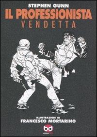 Vendetta. Il professionista - Stephen Gunn,Francesco Mortarino - copertina