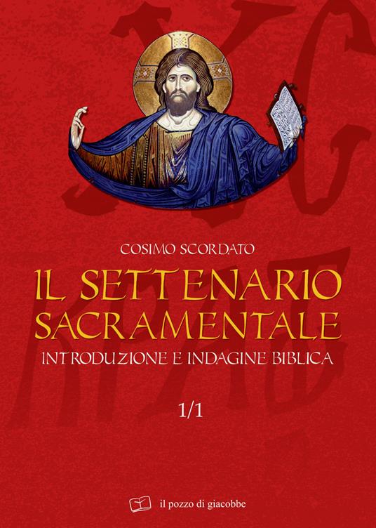 Il settenario sacramentale. Vol. 1\1: Introduzione e indagine biblica. - Cosimo Scordato - copertina