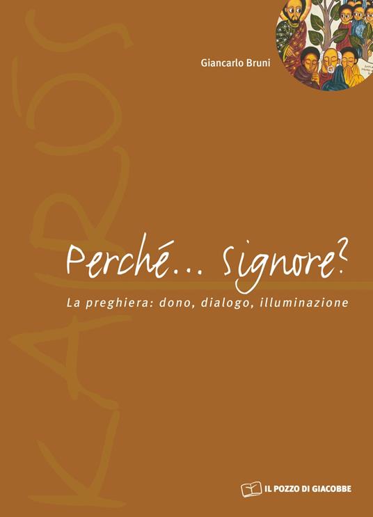 Perché... Signore? La preghiera: dono, dialogo, illuminazione - Giancarlo Bruni - copertina