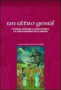 Image of Un altro Gesù? I vangeli apocrifi, il Gesù storico e il cristianesimo delle origini