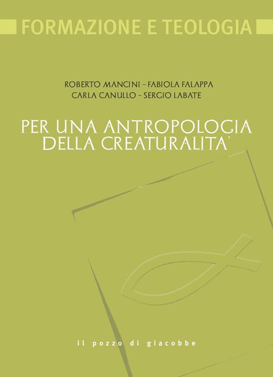 Per una antropologia della creaturalità - Roberto Mancini,Fabiola Falappa,Carla Canullo - copertina