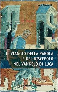 Il Viaggio della parola e del discepolo nel Vangelo di Luca - Luca Bassetti - copertina